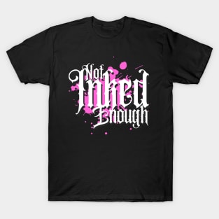 Not Inked Enough T-Shirt